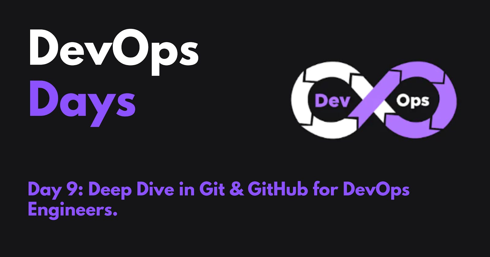 Day 9: Deep Dive in Git & GitHub for DevOps Engineers.