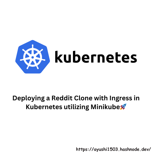 Deploying a Reddit Clone with Ingress in Kubernetes utilizing Minikube🚀