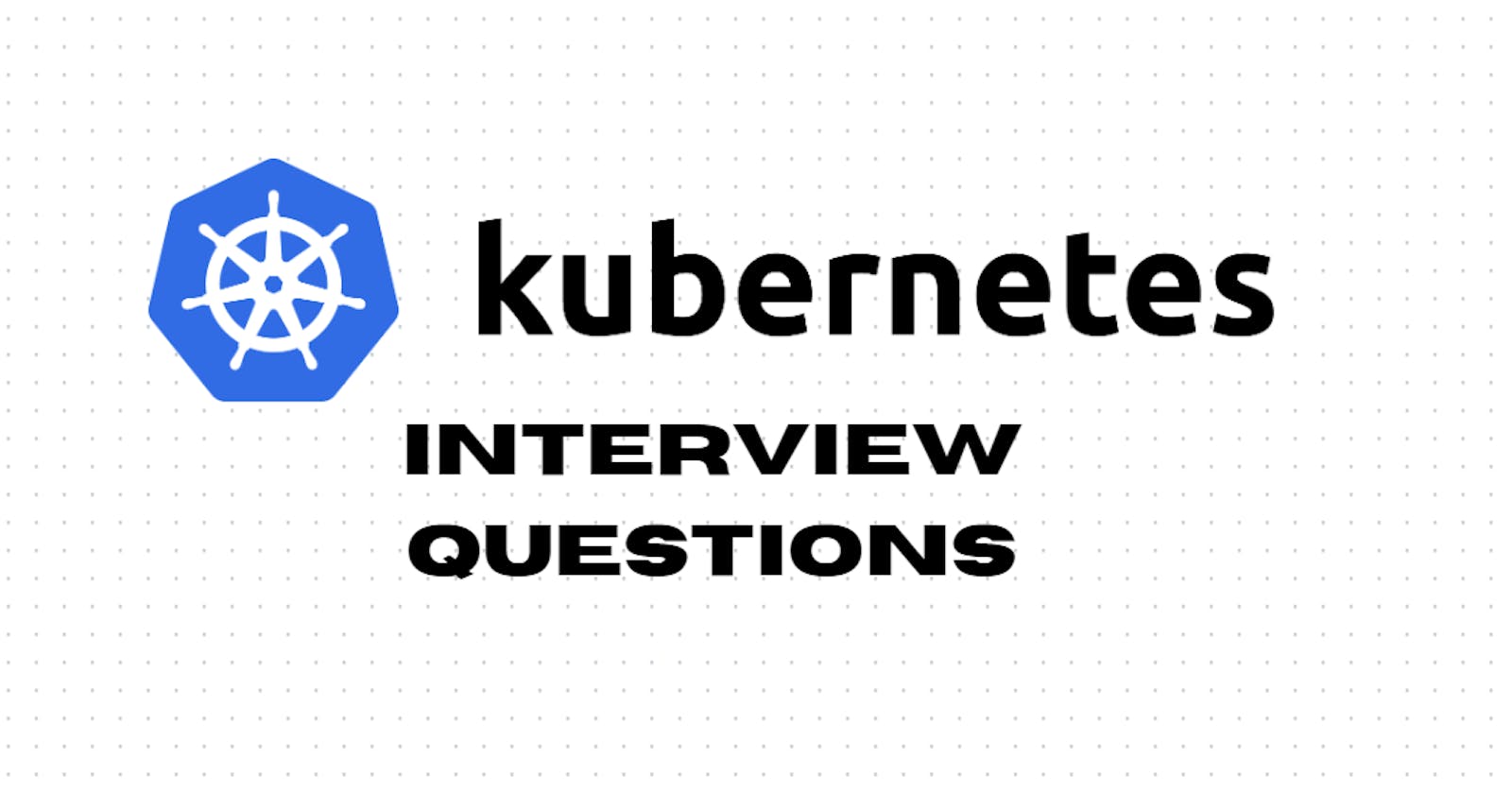 Day 37 Task: Kubernetes Important Interview Questions.