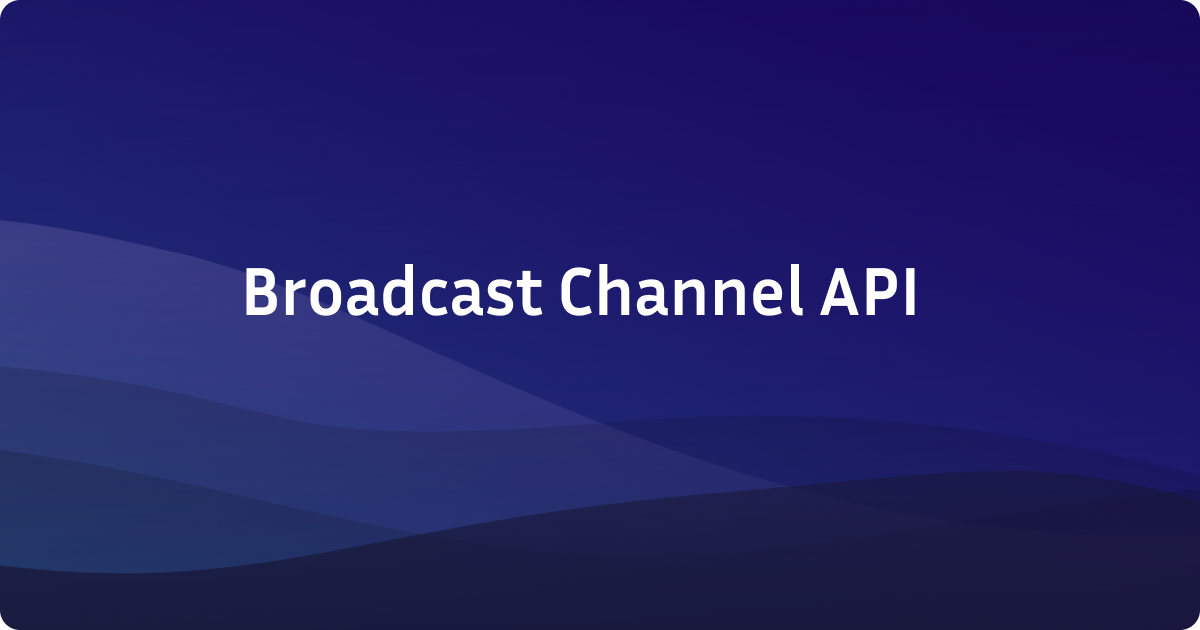 Exploring the Broadcast Channel API for Cross-Tab Communication