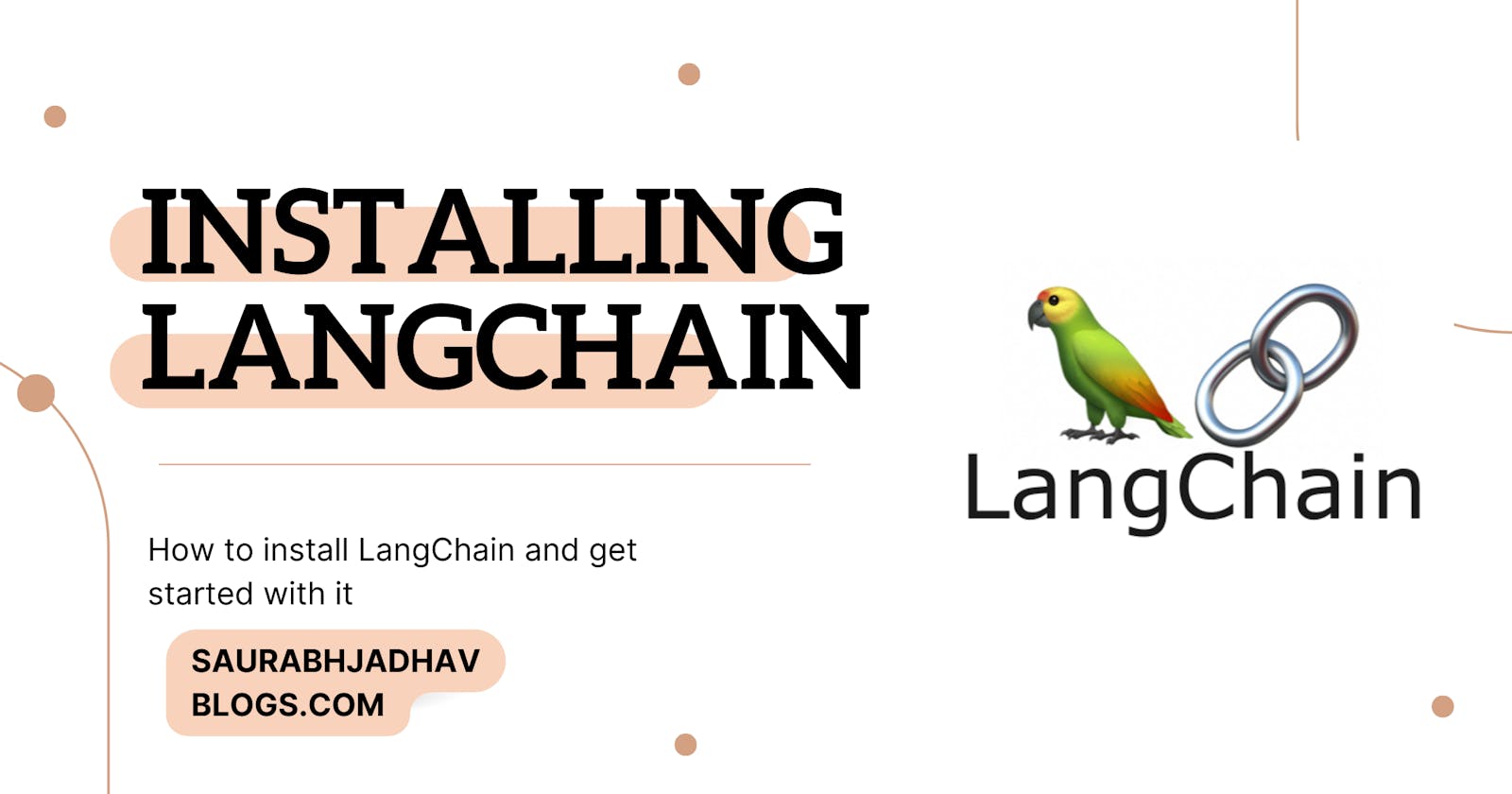Installing LangChain: How to install LangChain and get started with it