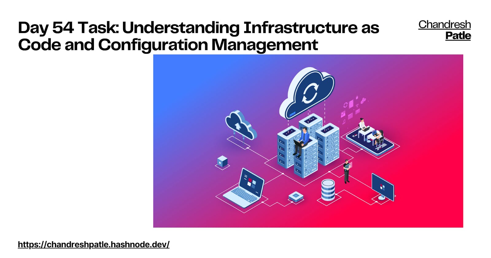 Day 54 Task: Understanding Infrastructure as Code and Configuration Management