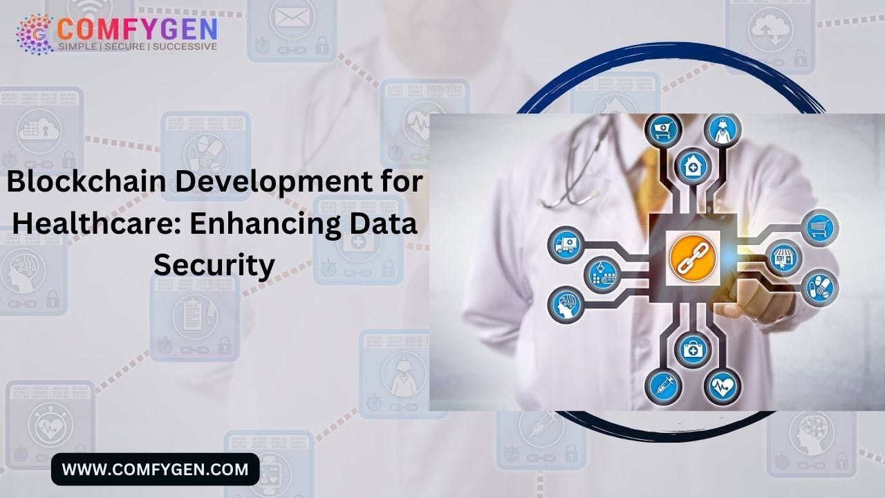 Blockchain Development for Healthcare: Enhancing Data Security