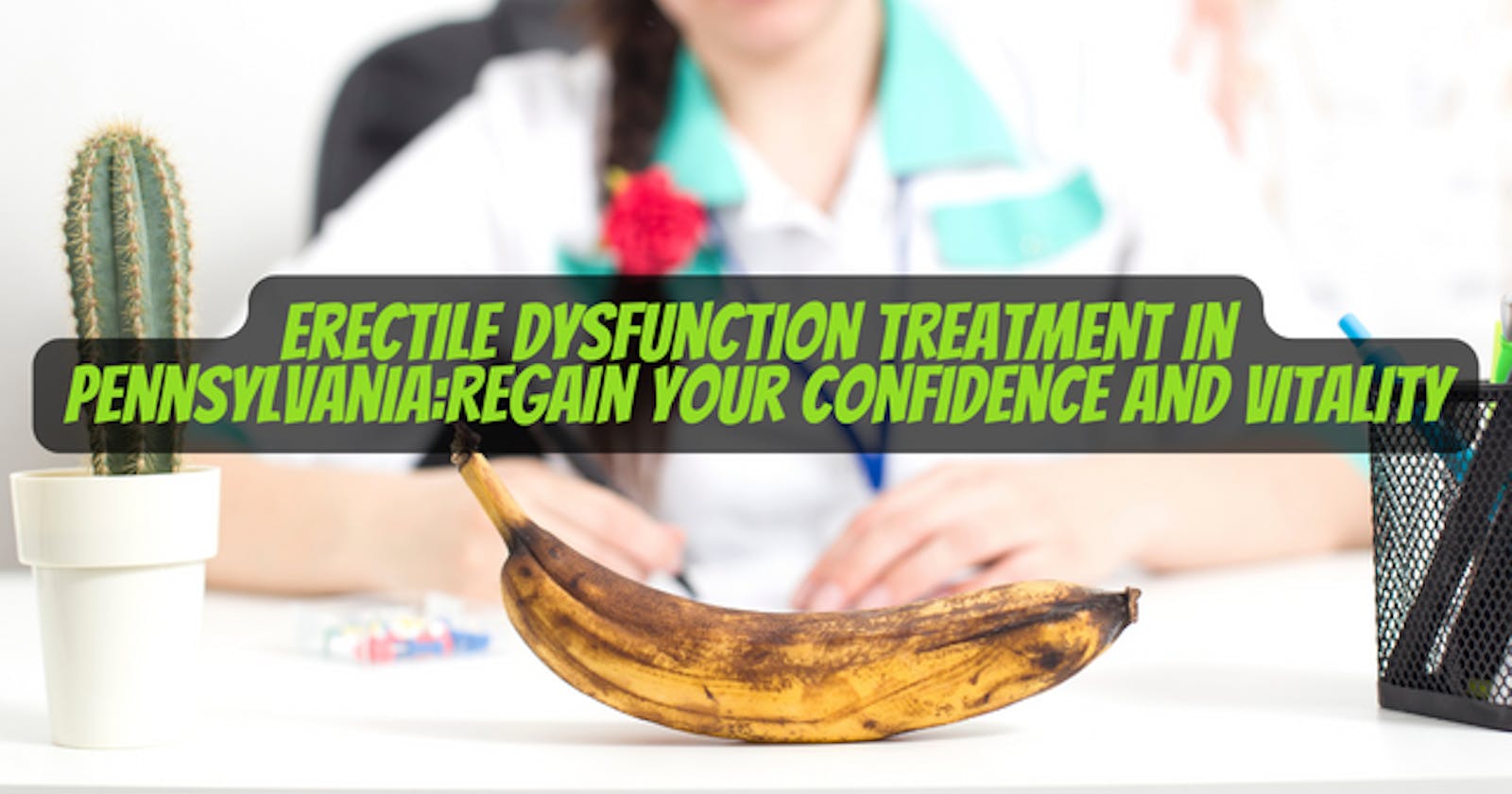 Erectile Dysfunction Treatment in Pennsylvania: Regain Your Confidence and Vitality