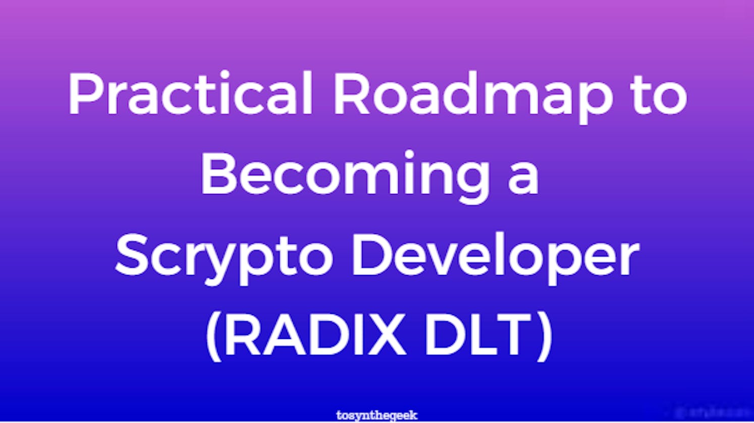 Practical Roadmap to Becoming a Scrypto Developer (Radix DLT)