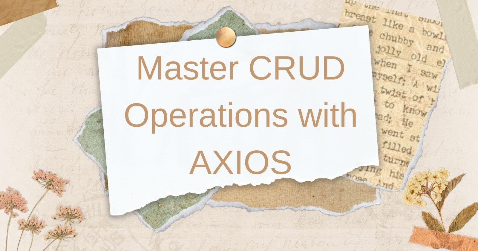 Mastering CRUD Operation with AXIOS