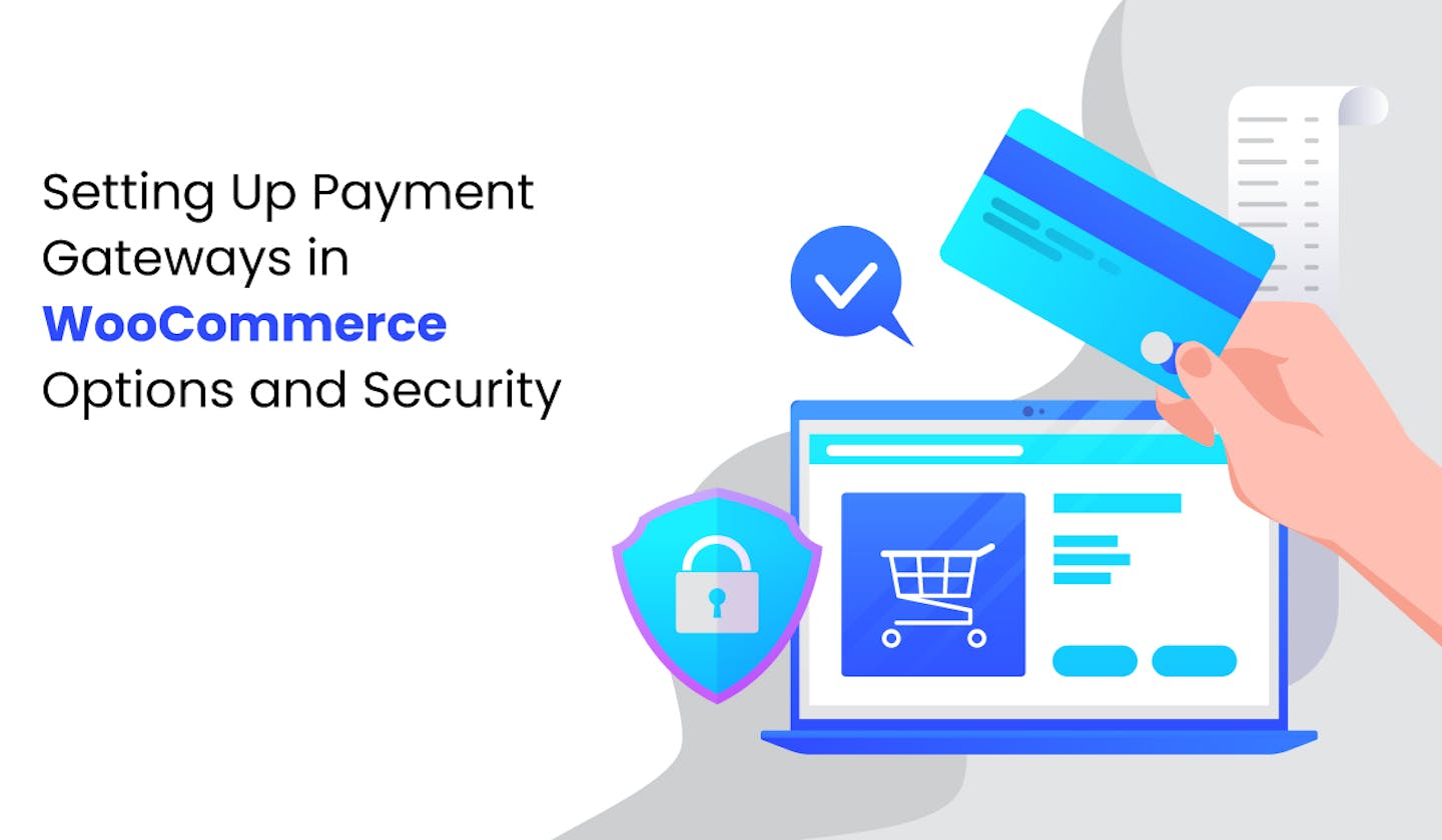 Setting Up Payment Gateways in WooCommerce: Options and Security