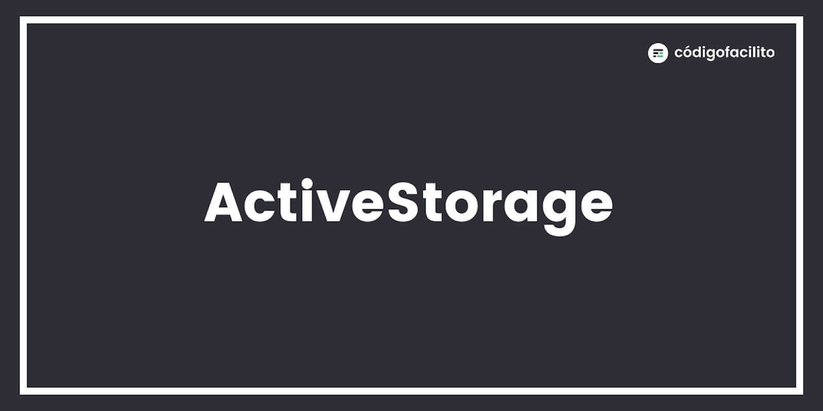 Active Storage - Como activarlo y usarlo