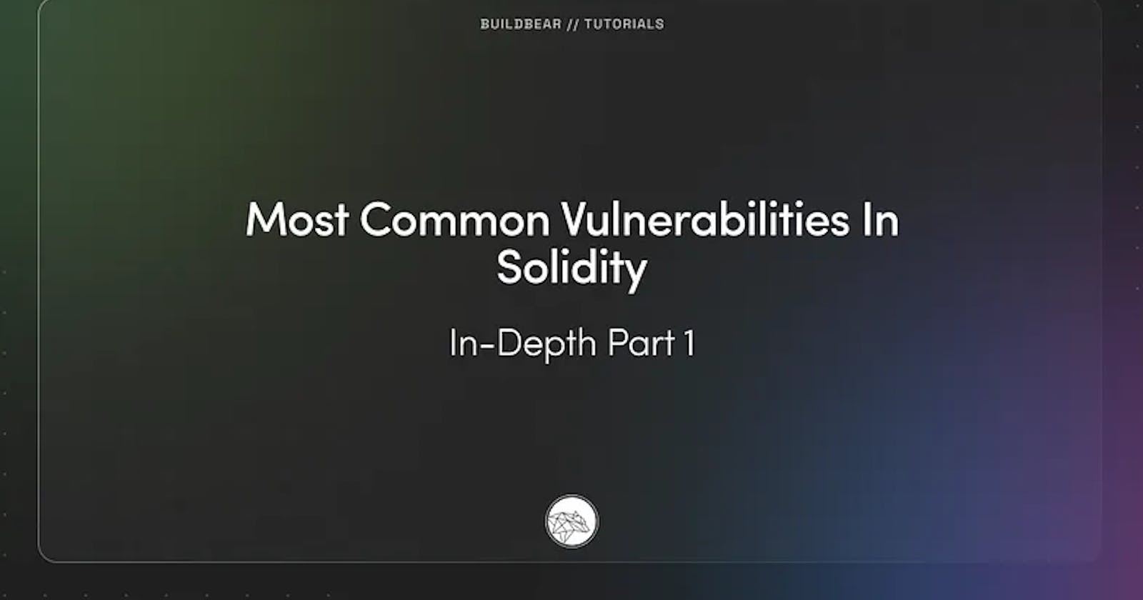 Most Common Vulnerabilities In Solidity: In-Depth Part 1
