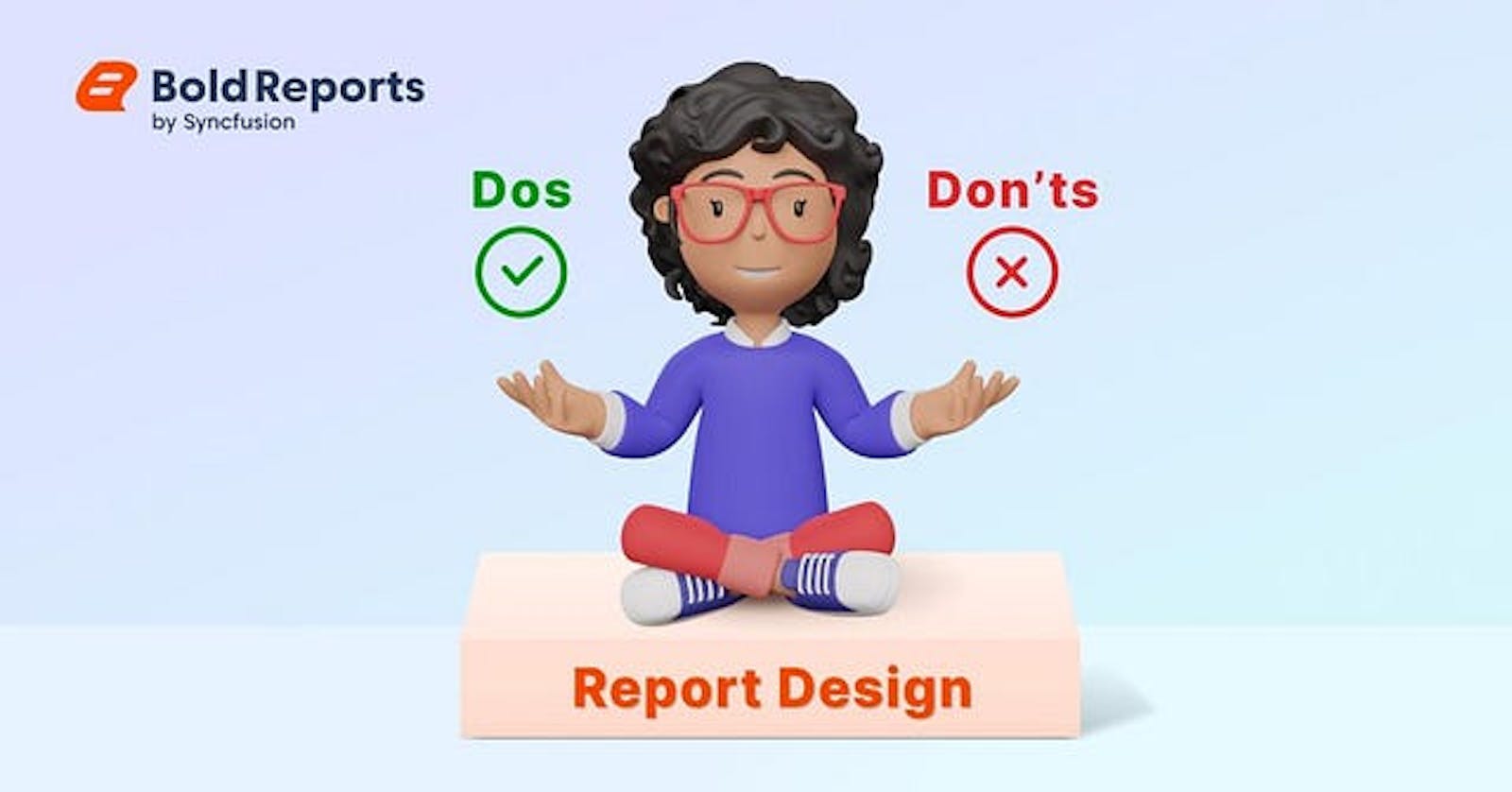 The Dos and Don’ts of Report Design