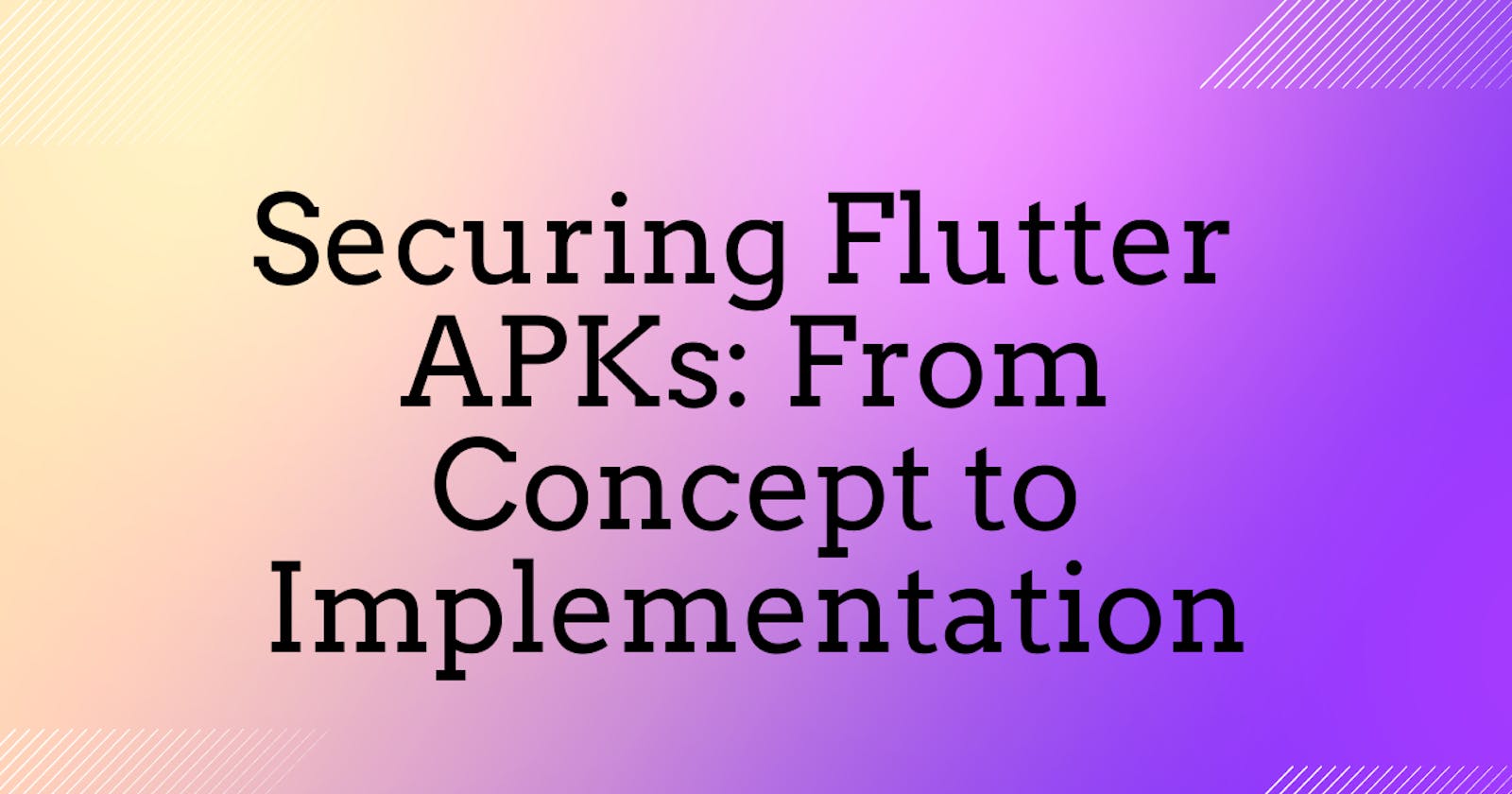 Securing Flutter APKs: From Concept to Implementation
