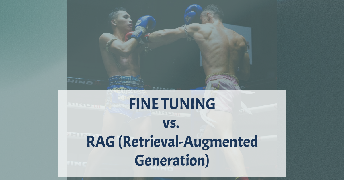 Fine Tuning vs. RAG (Retrieval-Augmented Generation)