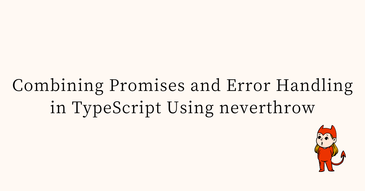 Combining Promises and Error Handling in TypeScript Using neverthrow