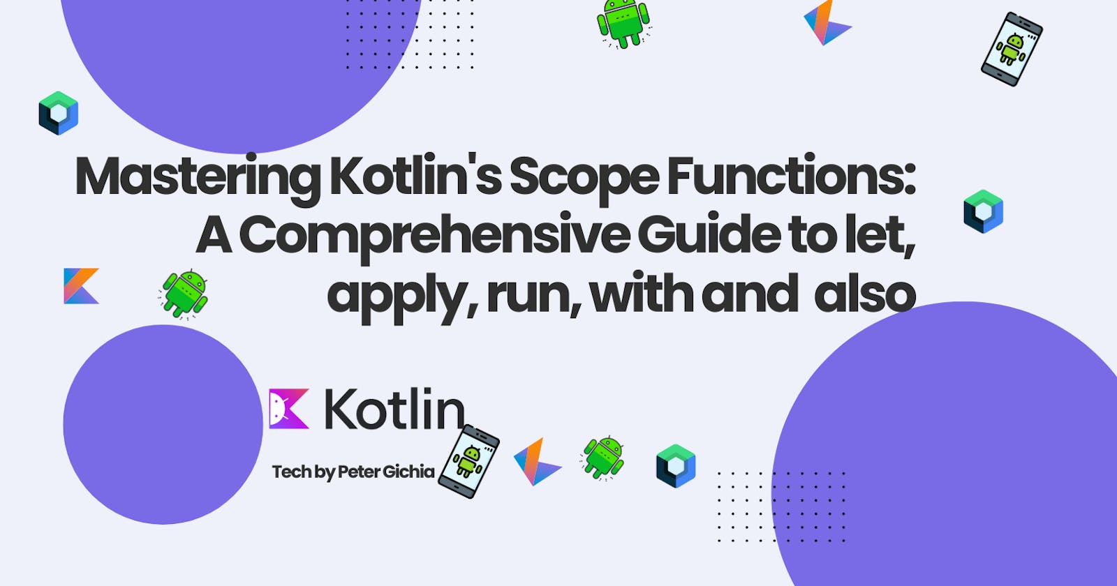 Mastering Kotlin's Scope Functions: A Comprehensive Guide to let, apply, run, and with.