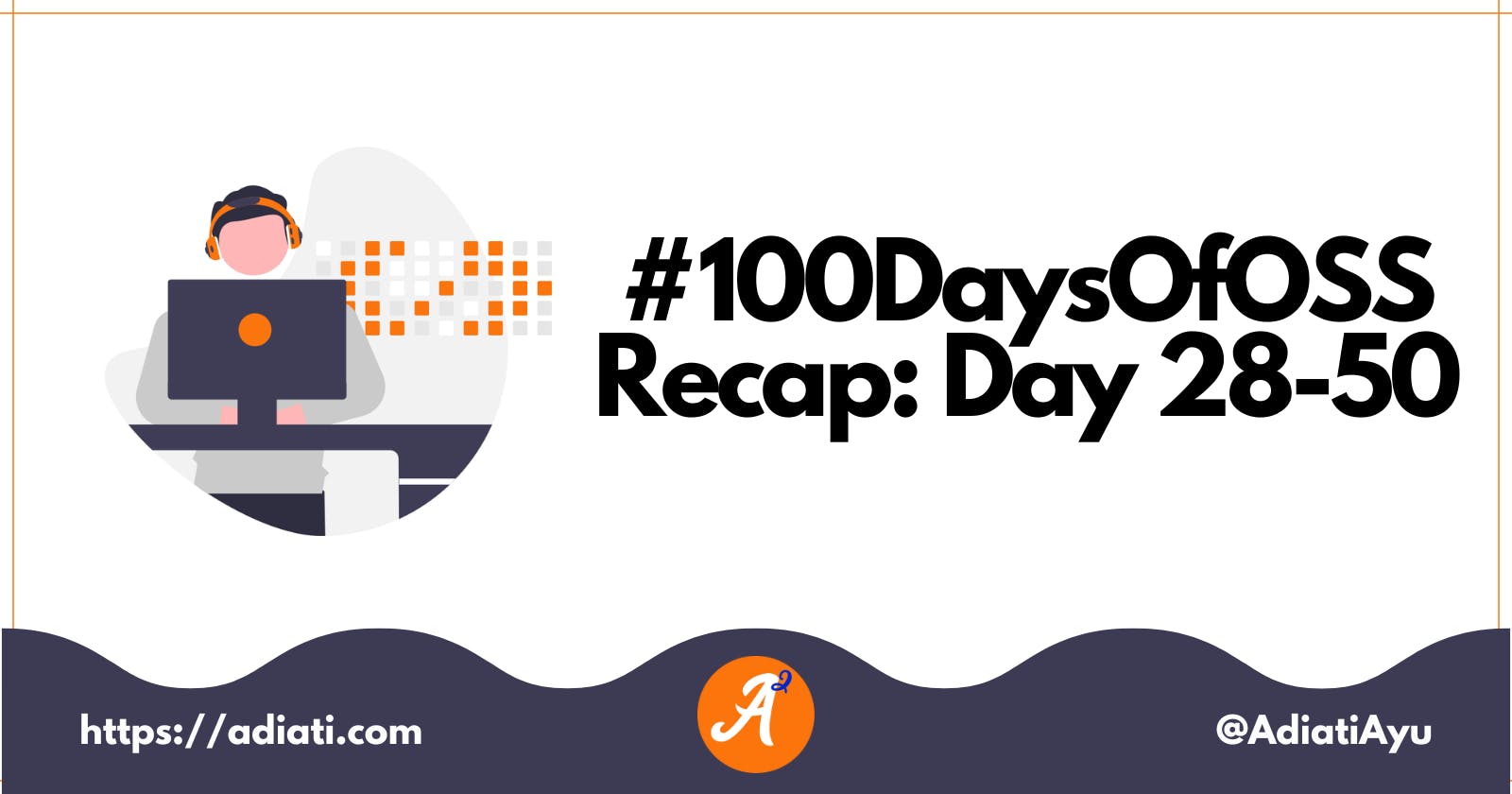 #100DaysOfOSS Recap: Day 28-50