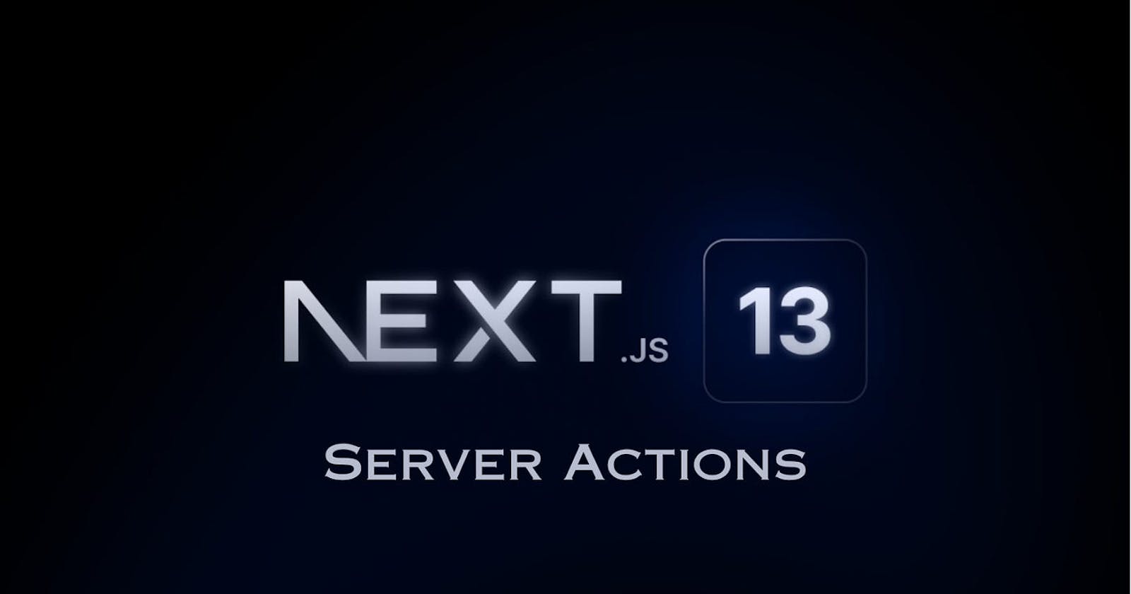 Exploring Next.js Server Actions: Simplifying Server-Side Operations