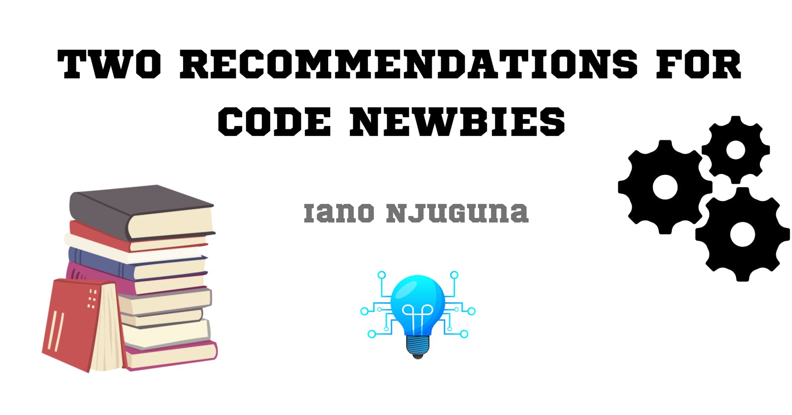 Two Recommendations for Code Newbies