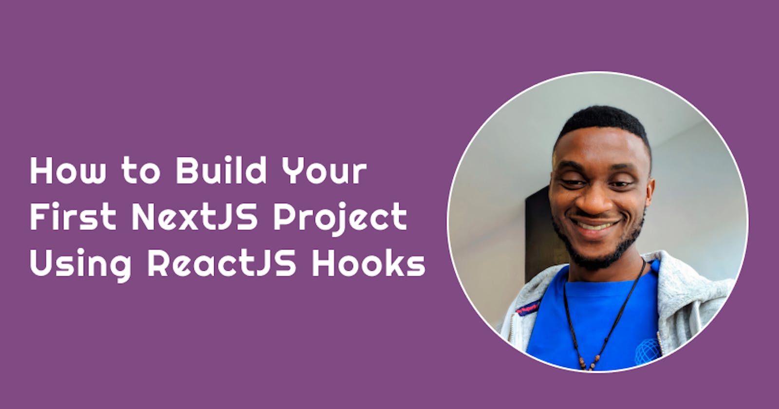 How to Build Your First NextJS Project Using ReactJS Hooks