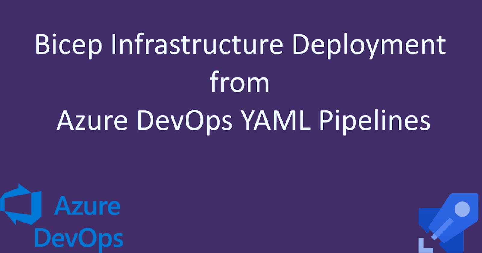 Bicep Infrastructure Deployment from Azure DevOps YAML Pipelines