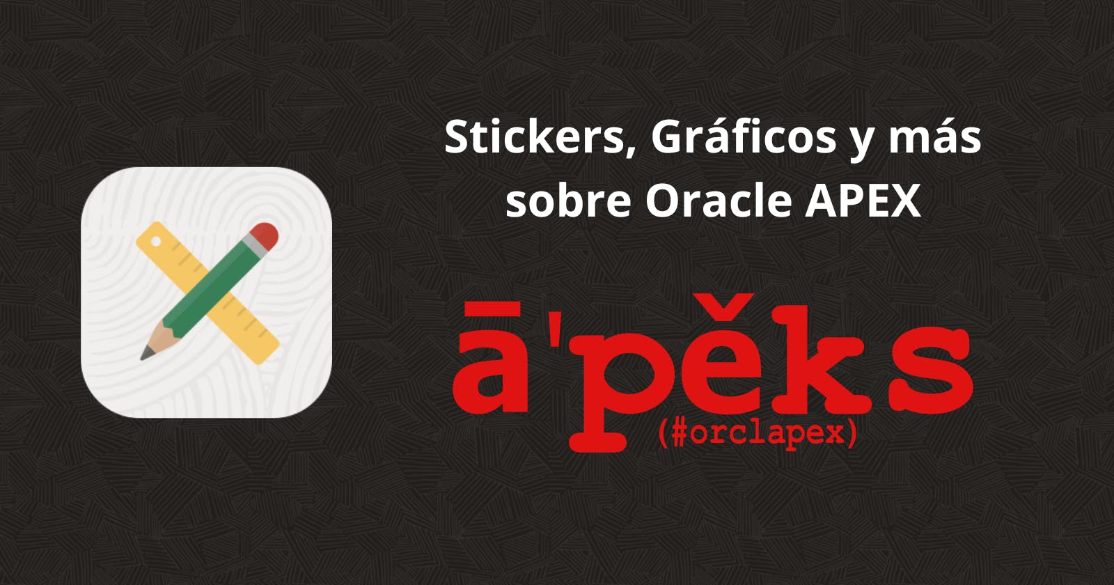 Stickers, Gráficos y más sobre Oracle APEX