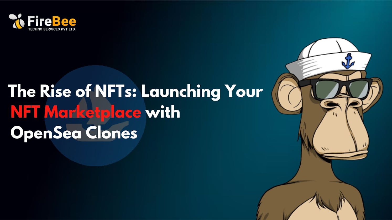 The Rise of NFTs: Launching Your NFT Marketplace with OpenSea Clones