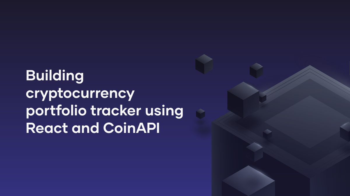 Building a Cryptocurrency Portfolio Tracker Using React and CoinAPI