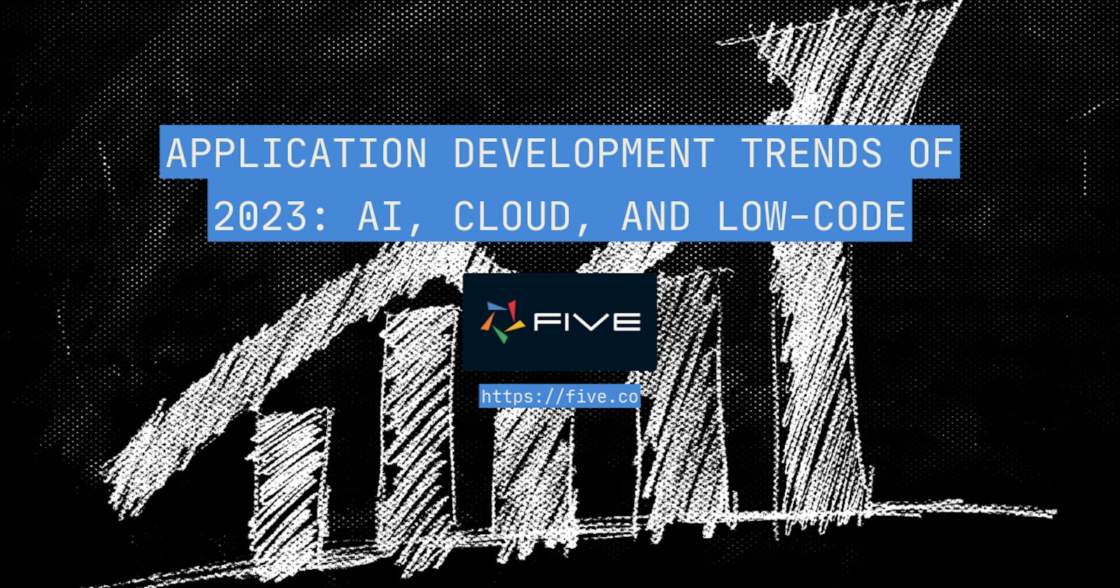 Most Important Application Development Trends: AI, Cloud, and Low-Code