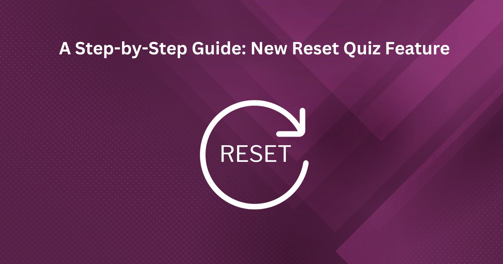 A Step-by-Step Guide: New Reset Quiz Feature on QuizHub