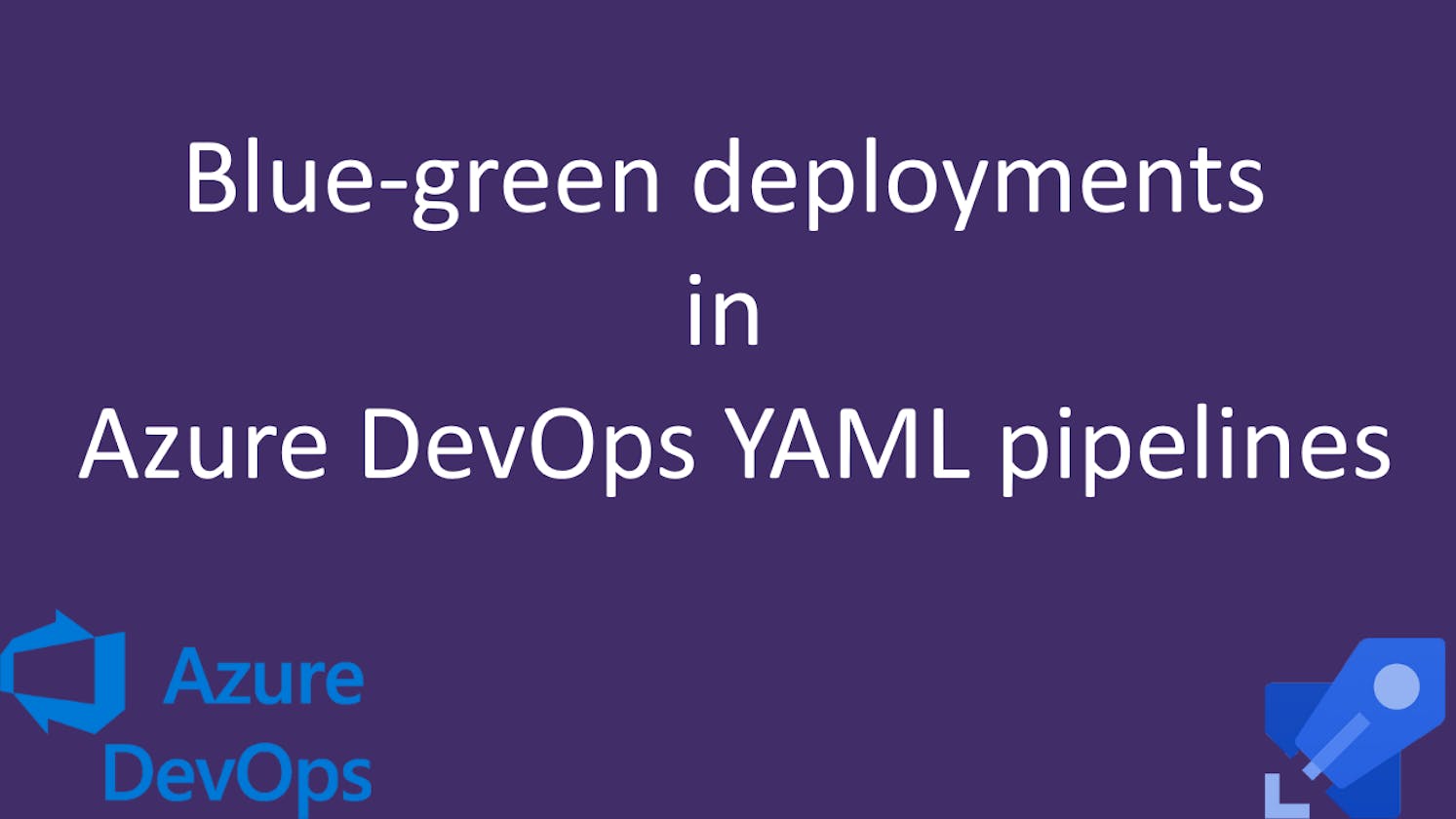 Blue-green Deployments in Azure DevOps YAML Pipelines