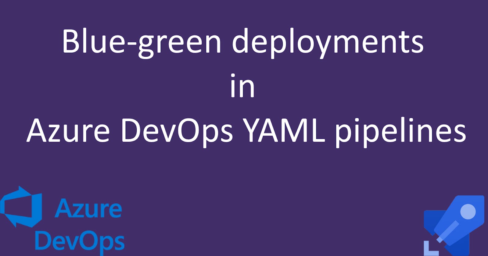 Blue-green Deployments in Azure DevOps YAML Pipelines