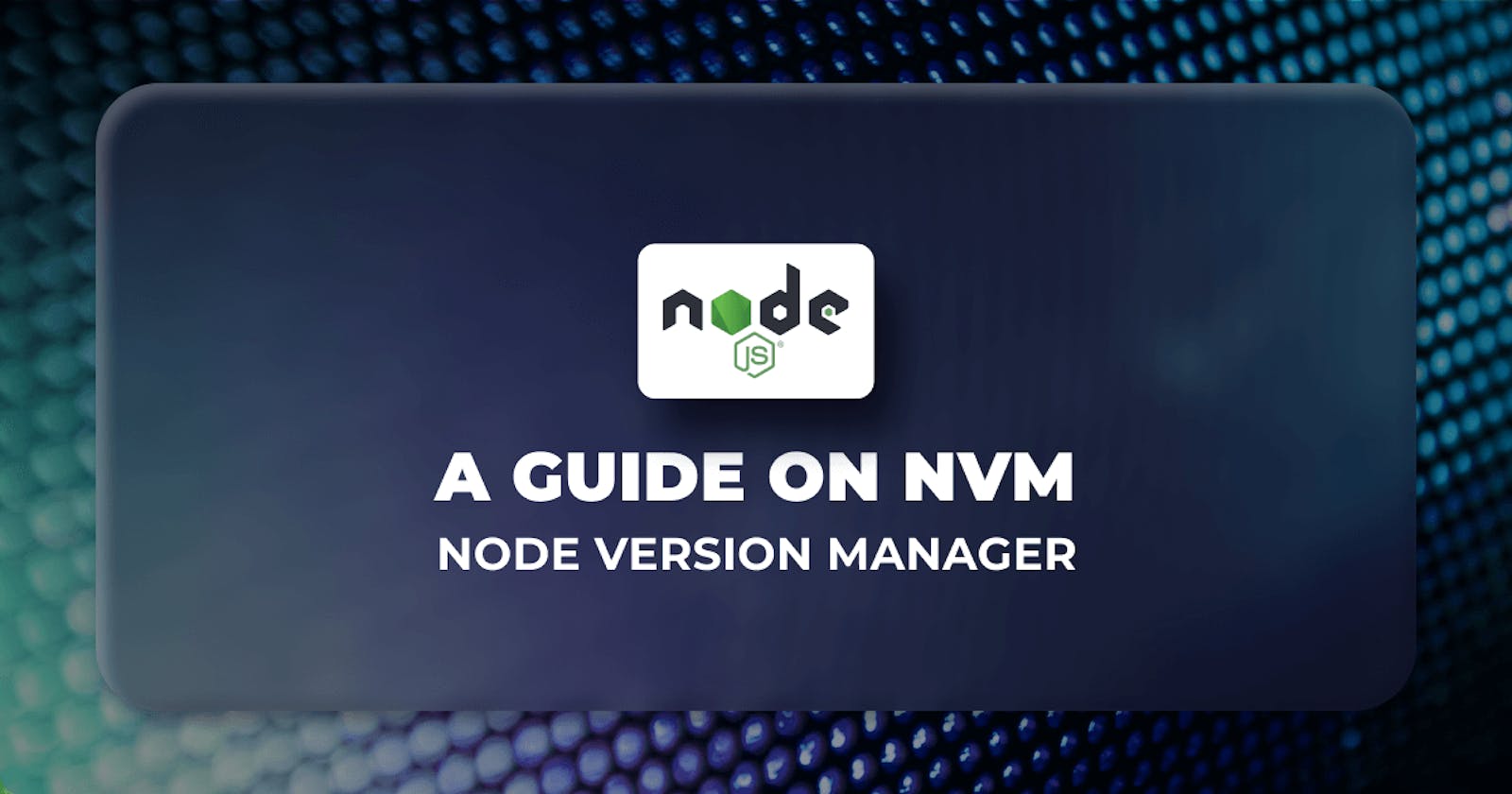 Exploring the Power of NVM (Node Version Manager) + Installation Guide!