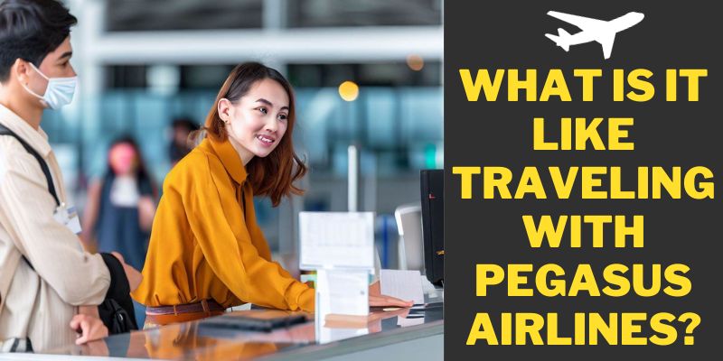 What is it Like Traveling with Pegasus Airlines?