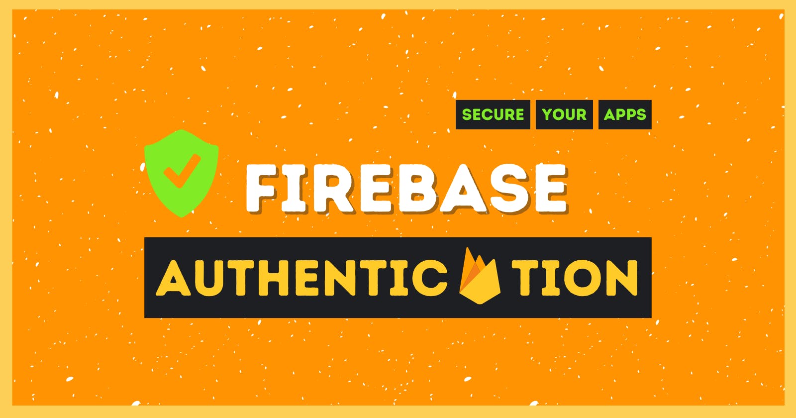 Secure your web apps with Firebase Authentication