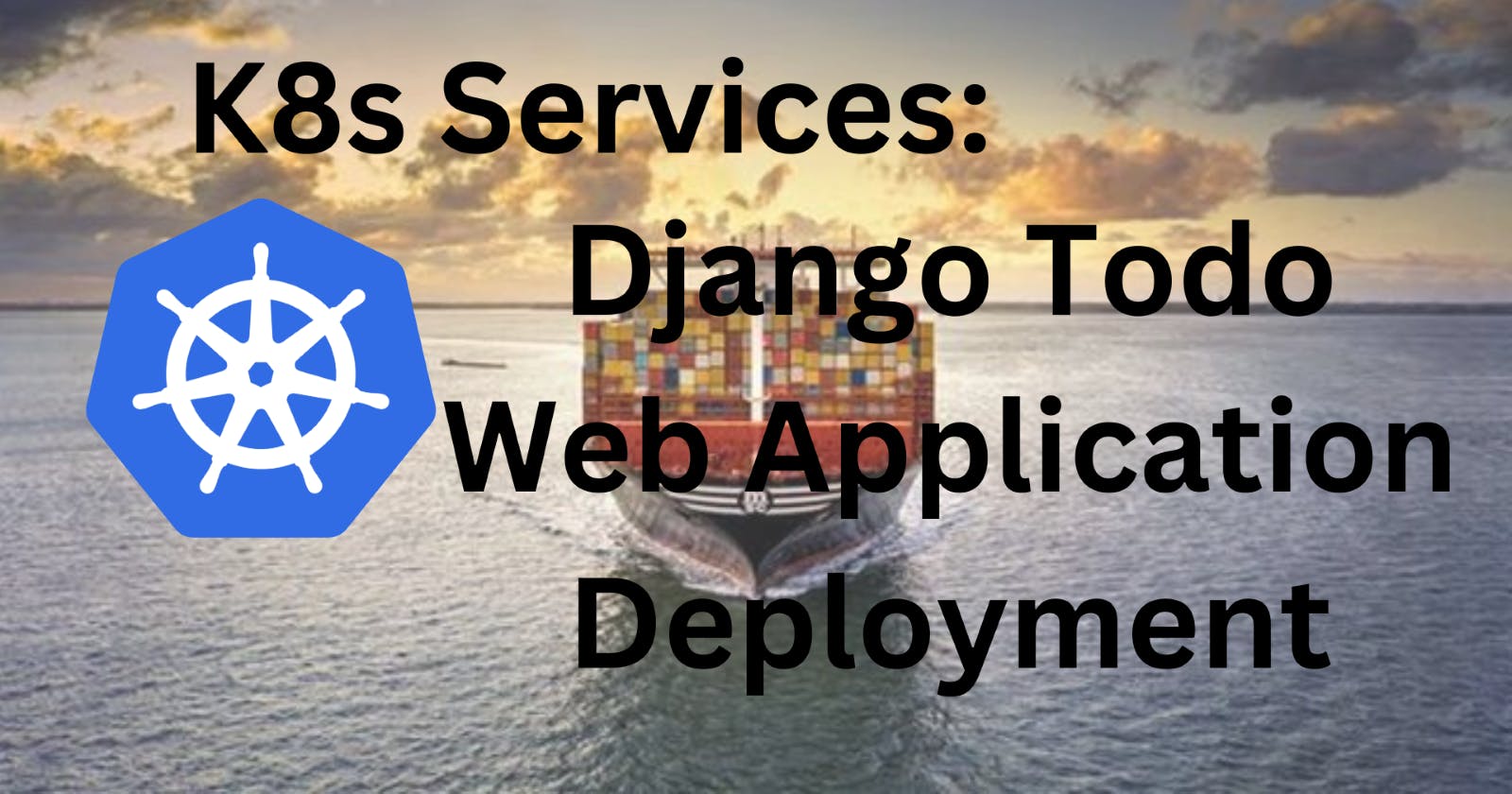 Understanding Kubernetes Services: Deploying a Django Todo Web App Step-by-Step