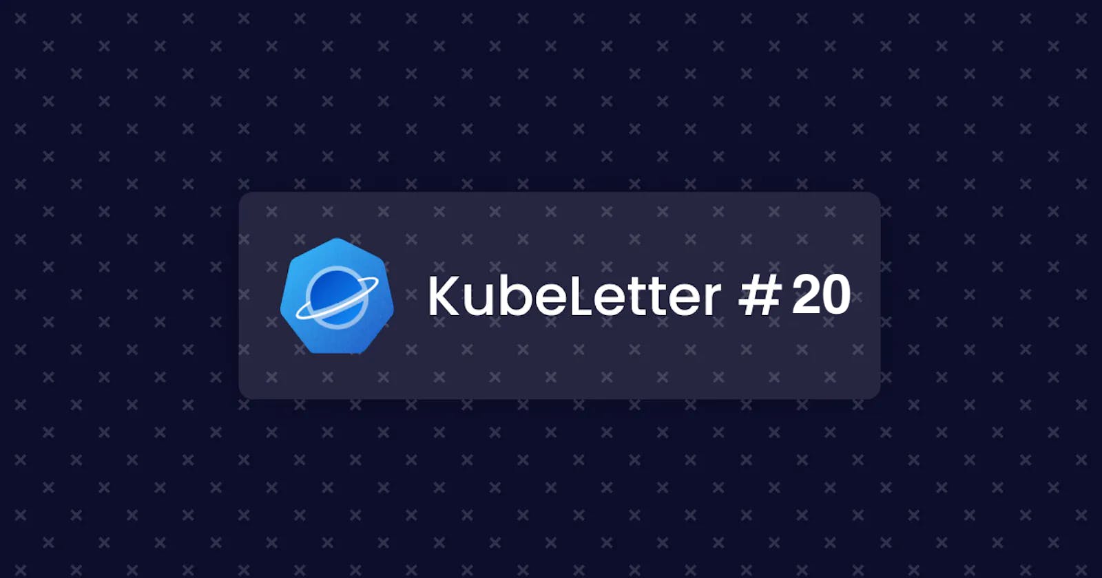 KubeLetter #20