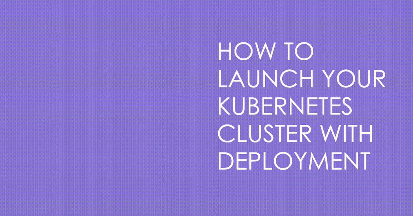 Launching Your Kubernetes Cluster with Deployment | Day 32 of 90 Days of DevOps