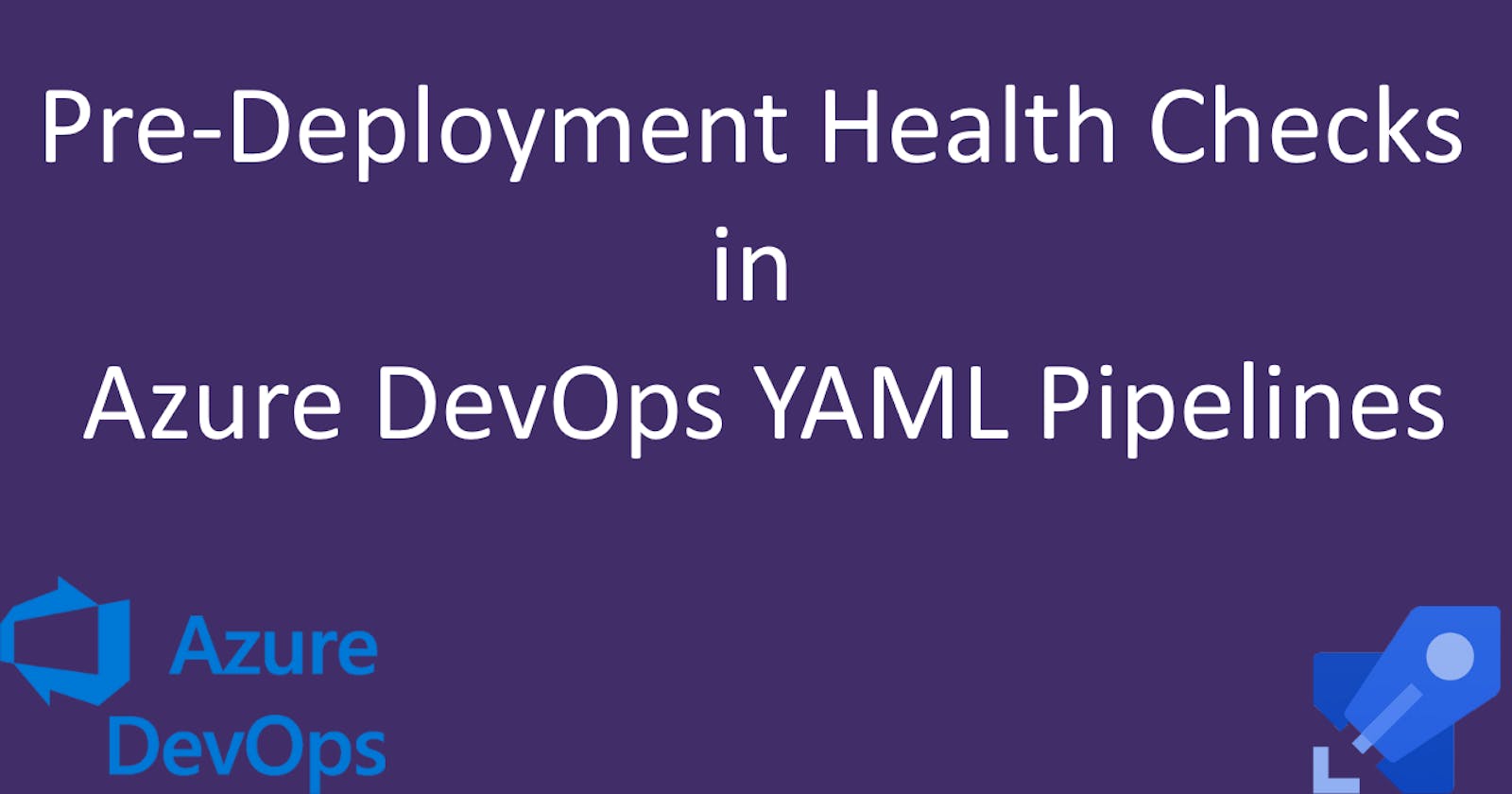 Pre-Deployment Health Checks in Azure DevOps YAML Pipelines