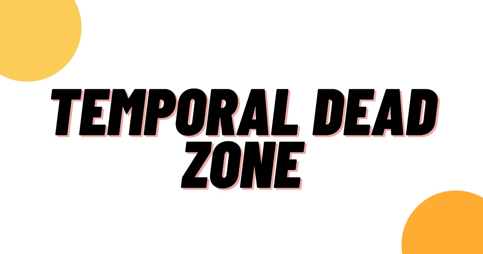 Understanding Temporal Dead Zone in JavaScript