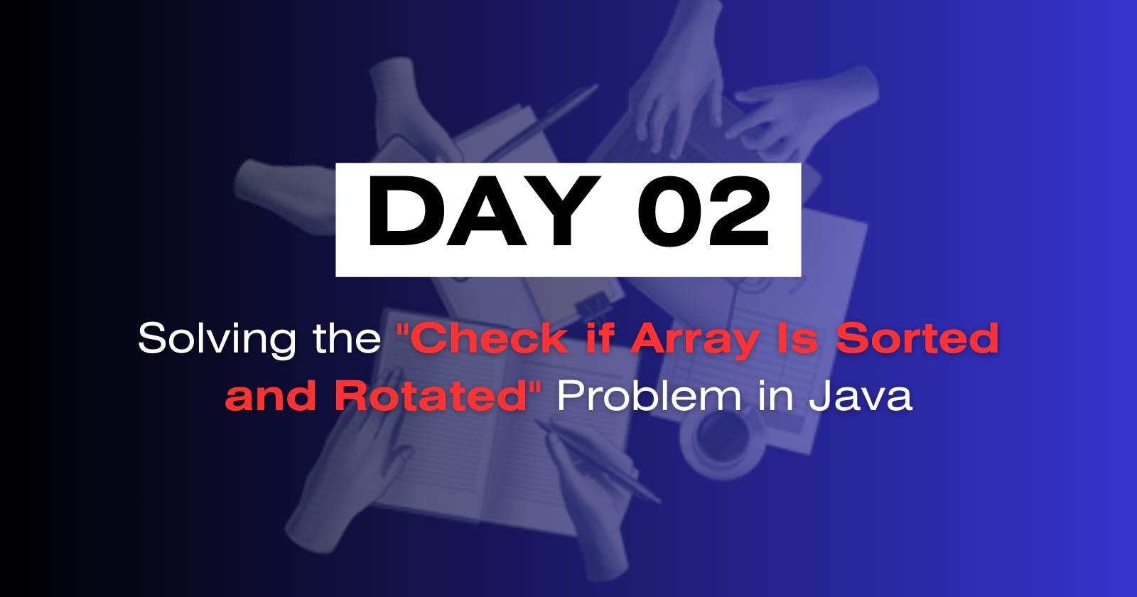Day02 : Solving the "Check if Array Is Sorted and Rotated" Problem in Java