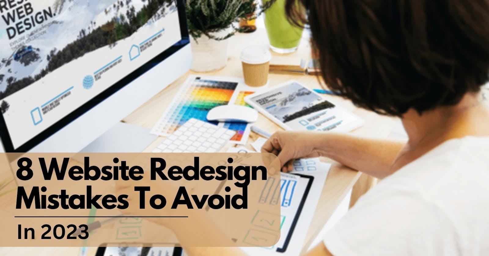8 Website Redesign Mistakes To Avoid In 2023