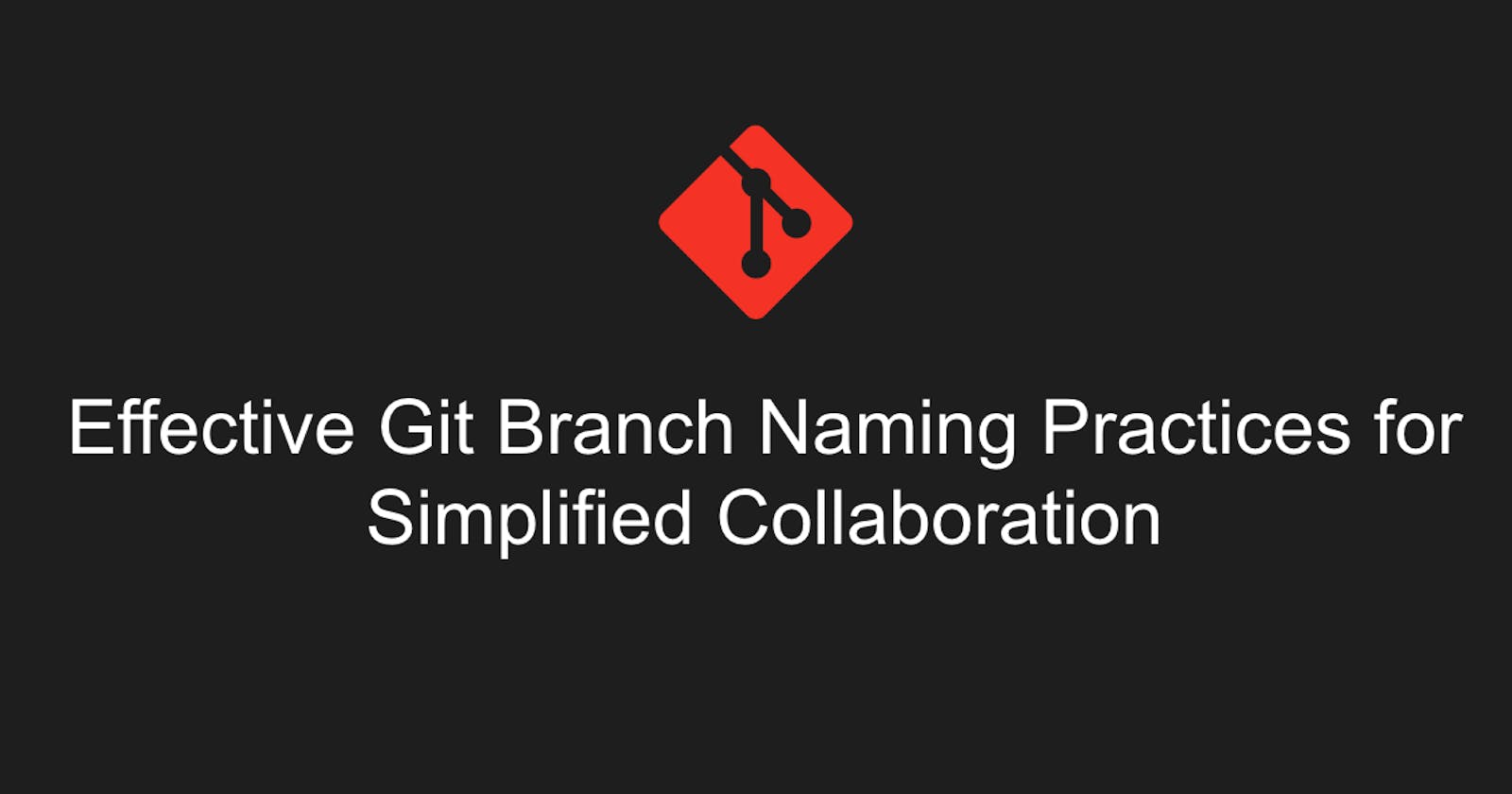 Effective Git Branch Naming Practices for Simplified Collaboration