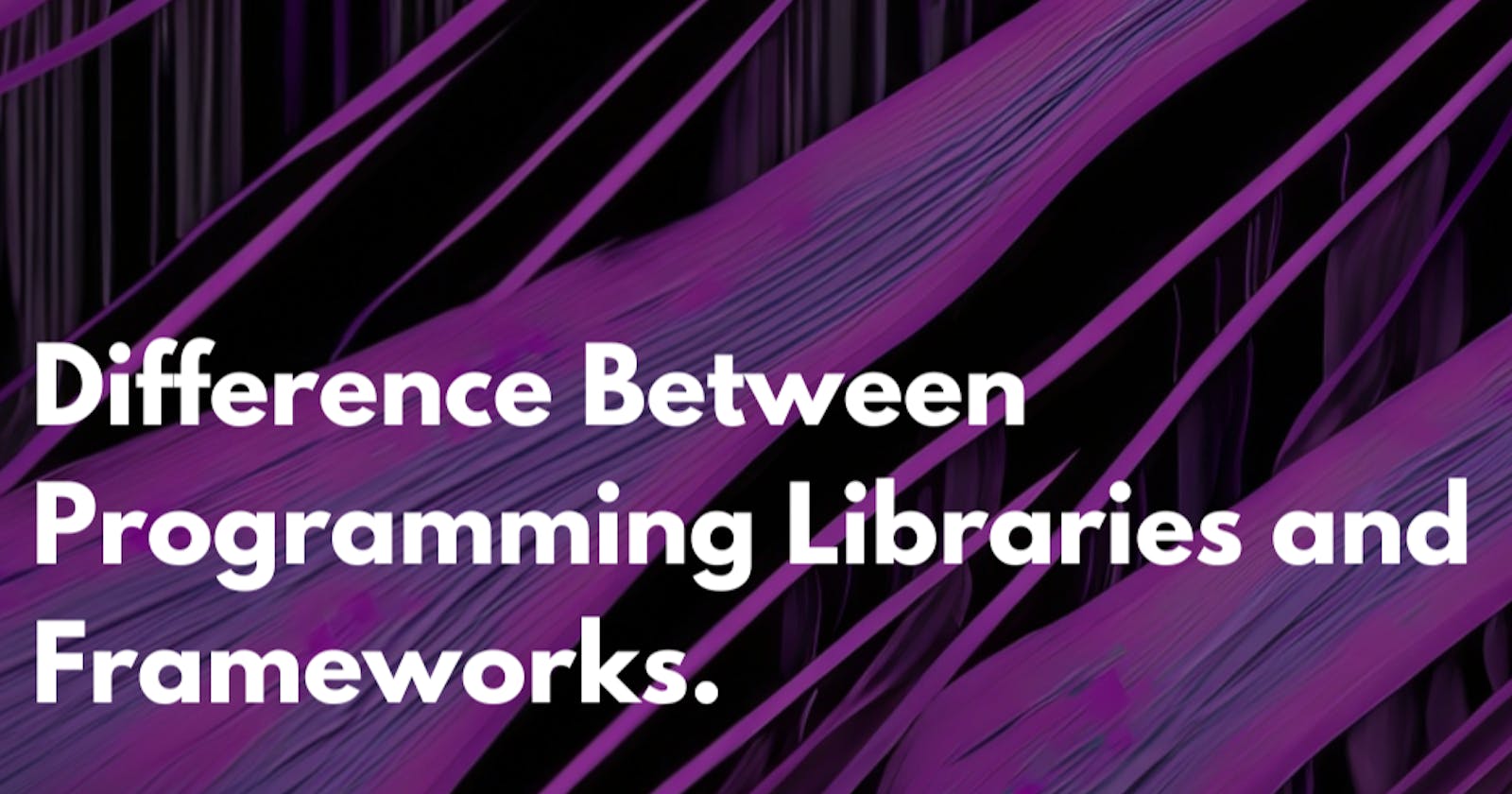 Understanding the Difference Between Programming Libraries and Frameworks