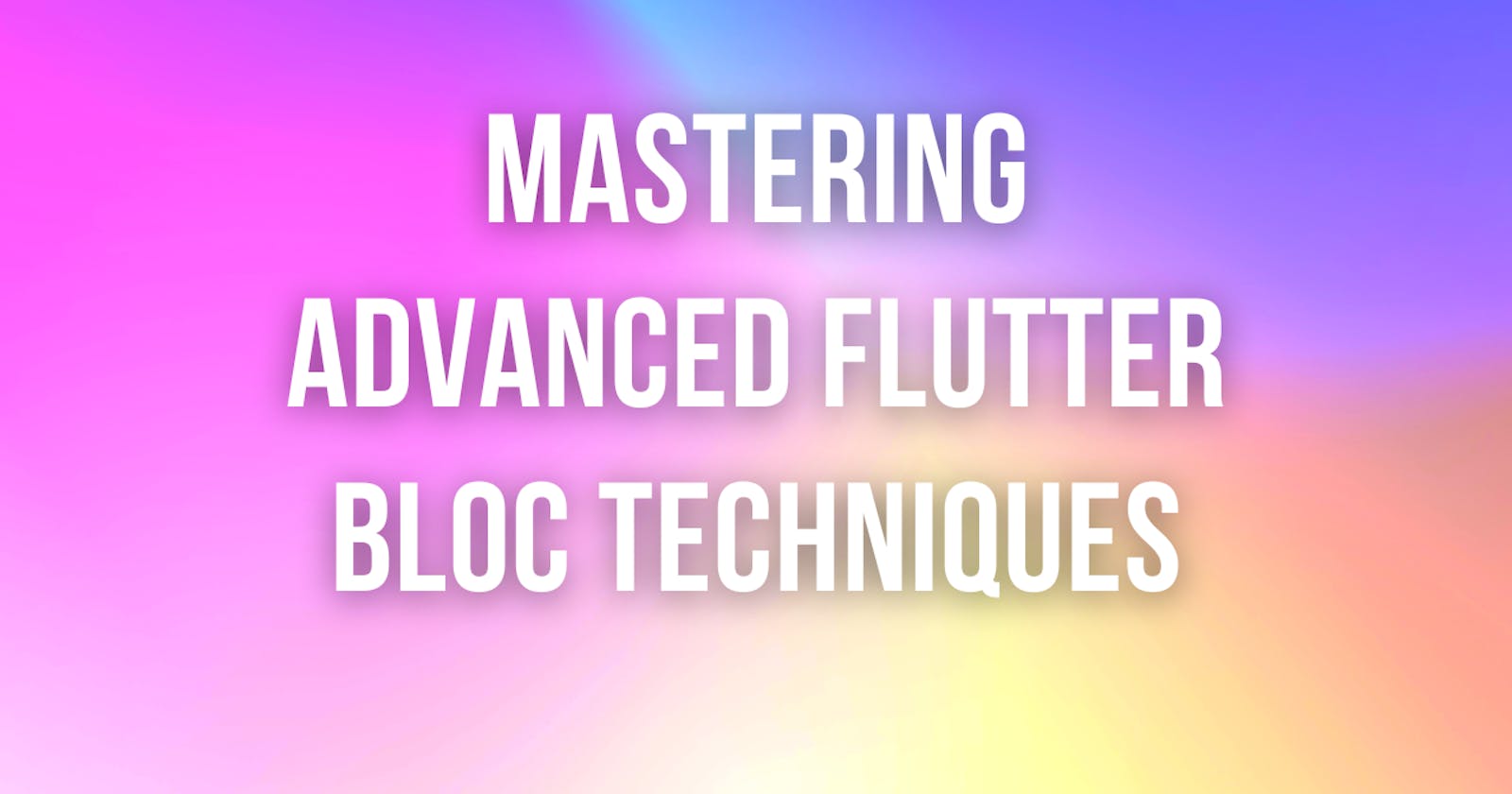 Mastering Advanced Flutter BLoC Techniques
