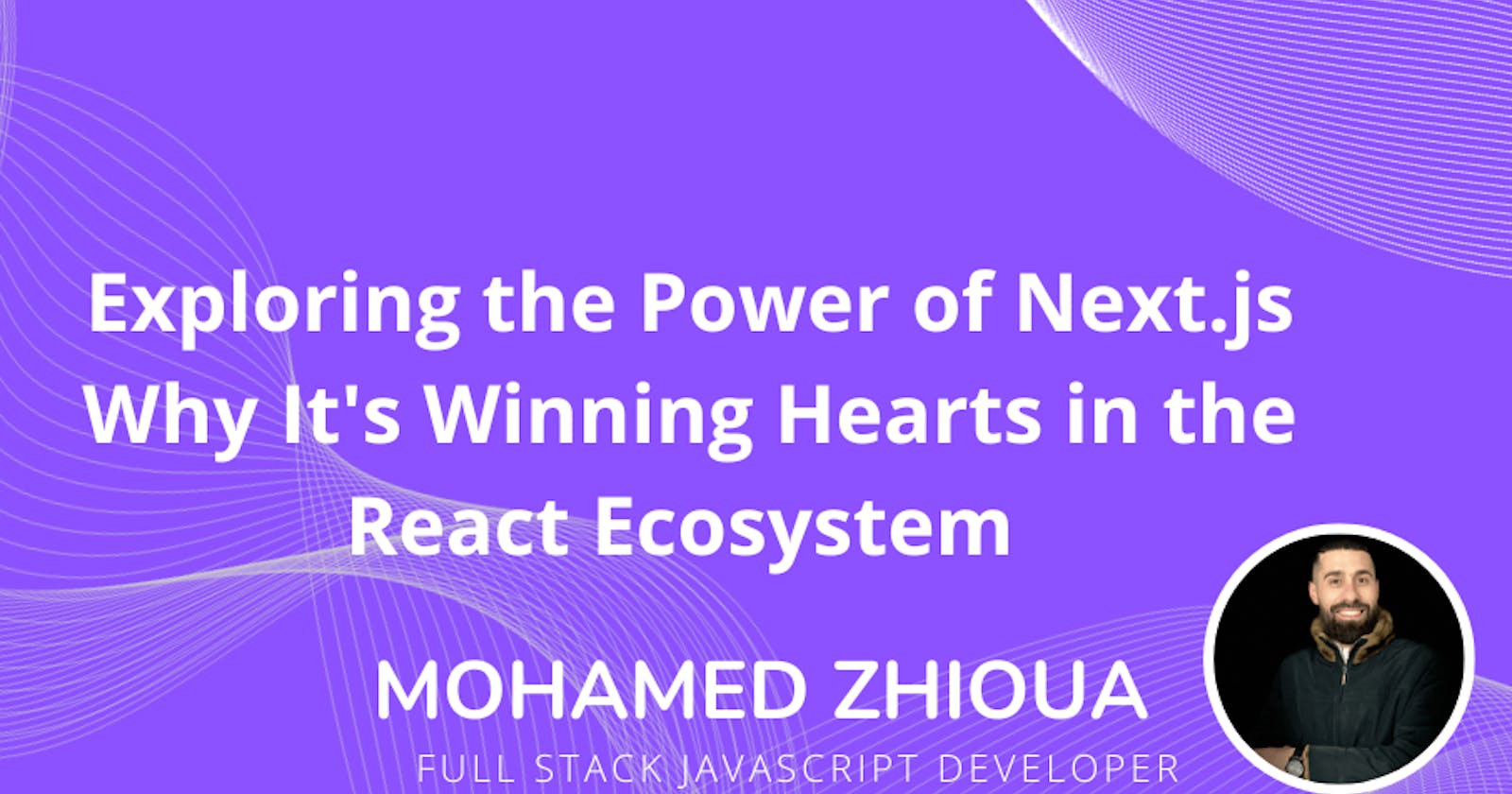 Exploring the Power of Next.js: Why It's Winning Hearts in the React Ecosystem