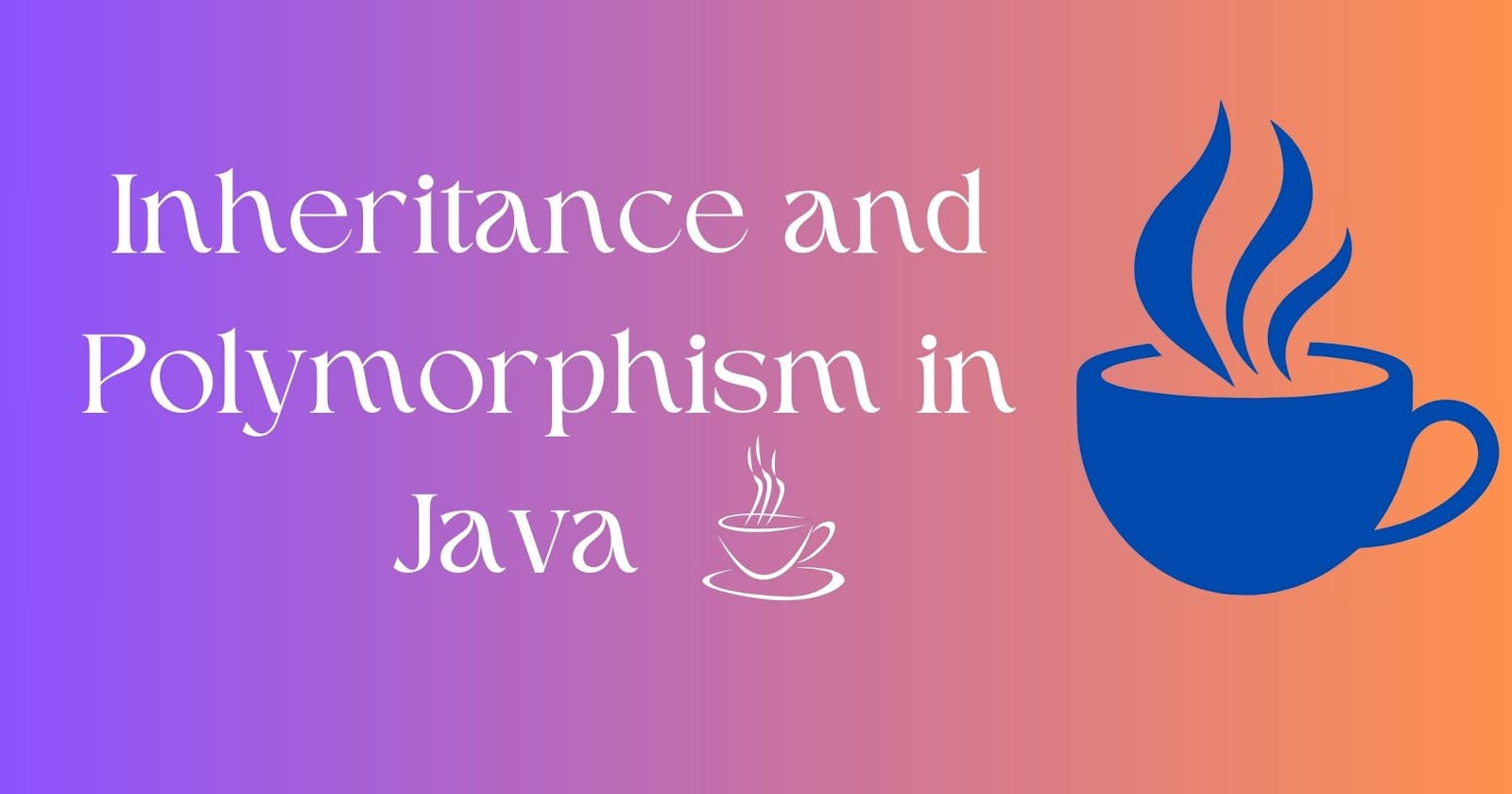 Inheritance and Polymorphism in Java: A Complete Guide