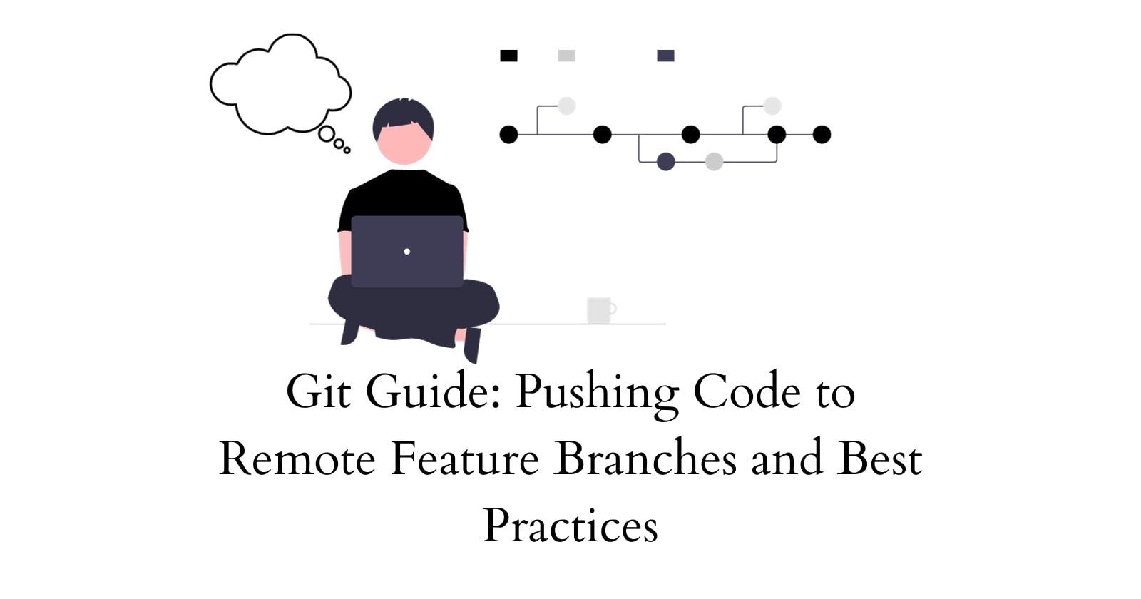 Git Guide: Pushing Code to Remote Feature Branches and Best Practices