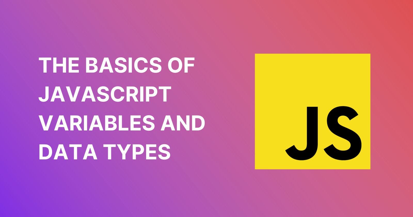 Understanding the Basics of JavaScript Variables and Data Types for Beginners