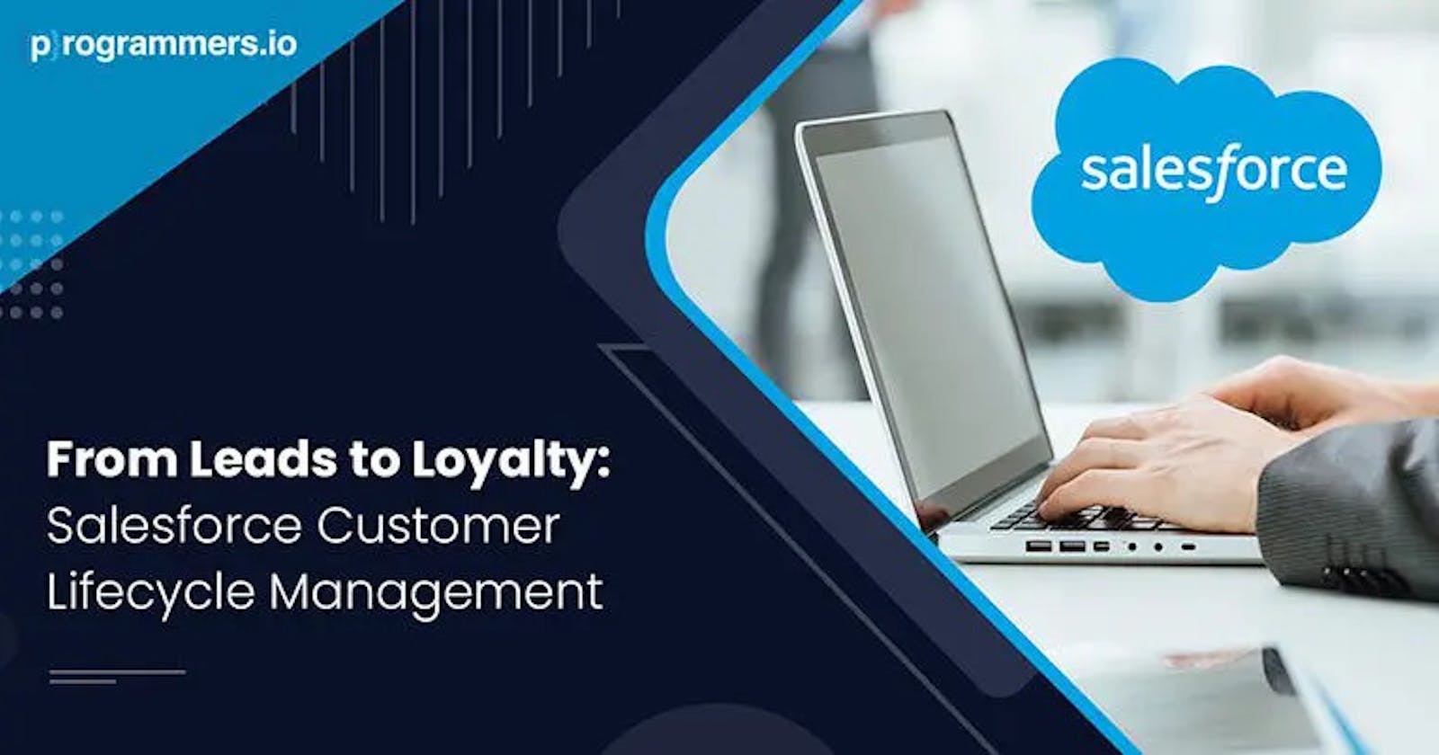 From Leads to Loyalty: Salesforce Marketing Cloud’s Role in Customer Lifecycle Management