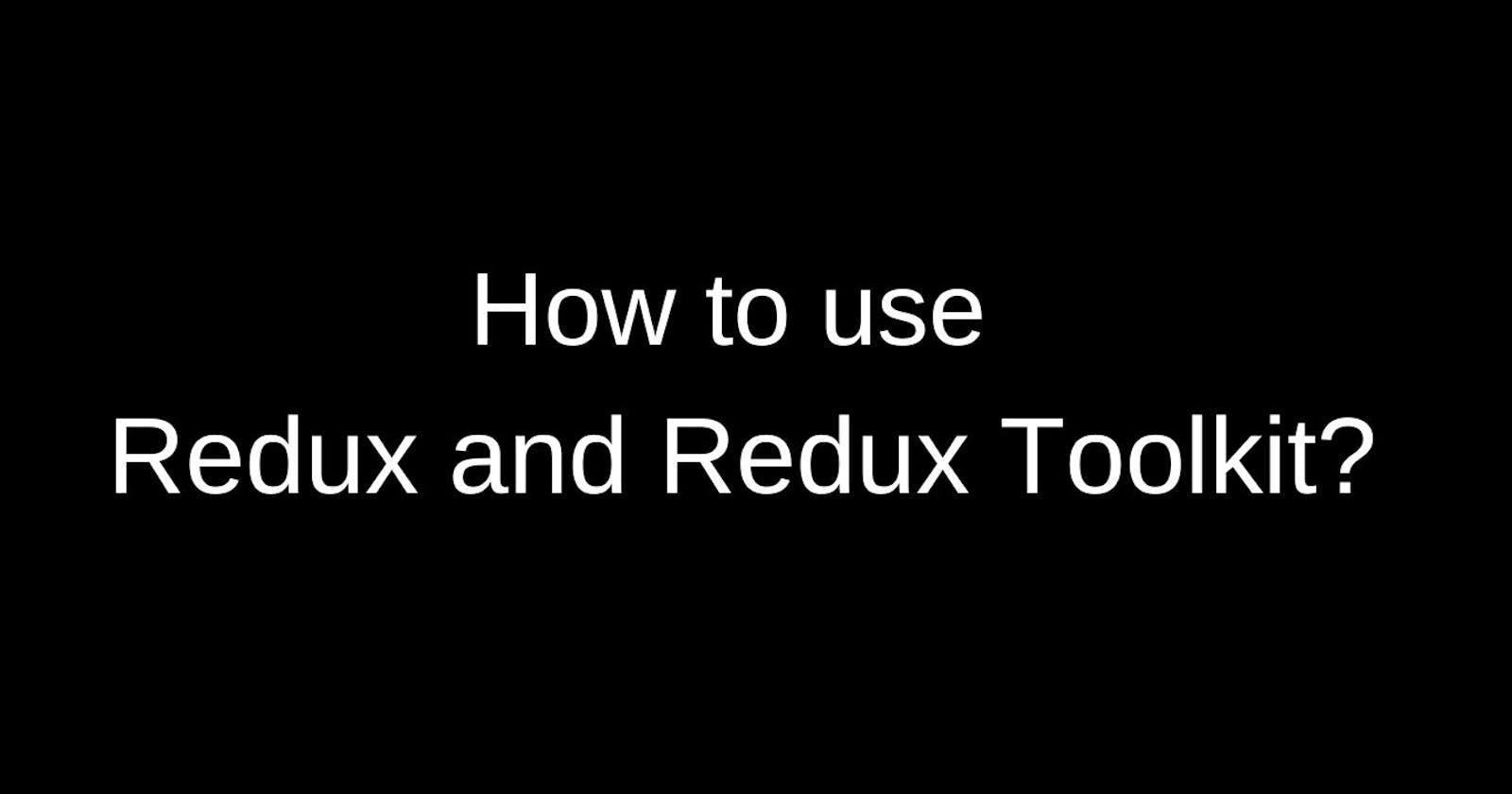How to use Redux and Redux Toolkit: A practical guide for beginners