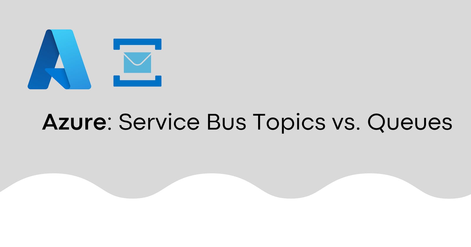 Azure: Service Bus Topics vs. Queues